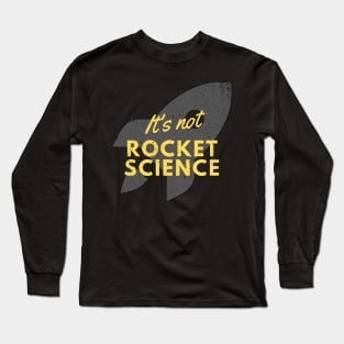 It's Not Rocket Science Long Sleeve T-Shirt